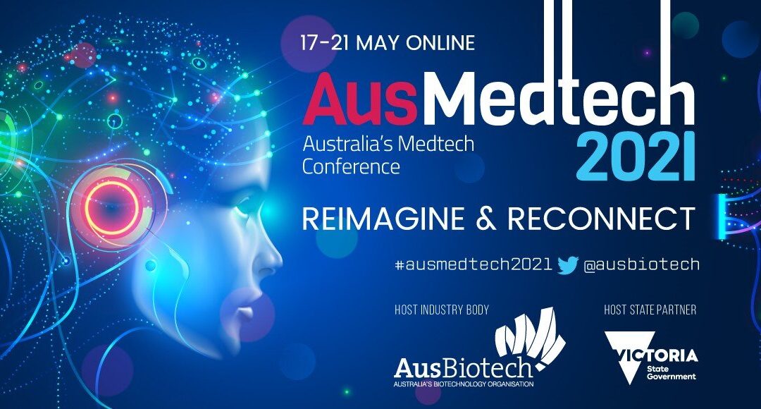 AusMedtech 2021 – Reimagine & Reconnect online conference, 17 – 21 May.